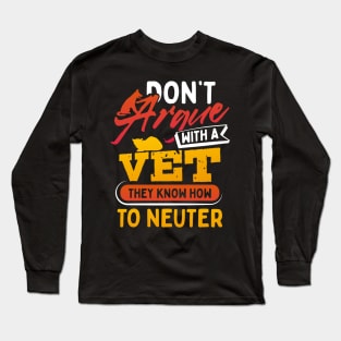 Dont Argue With A Vet They Know How to Neuter Long Sleeve T-Shirt